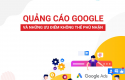 Quảng cáo Google và những ưu điểm không thể phủ nhận